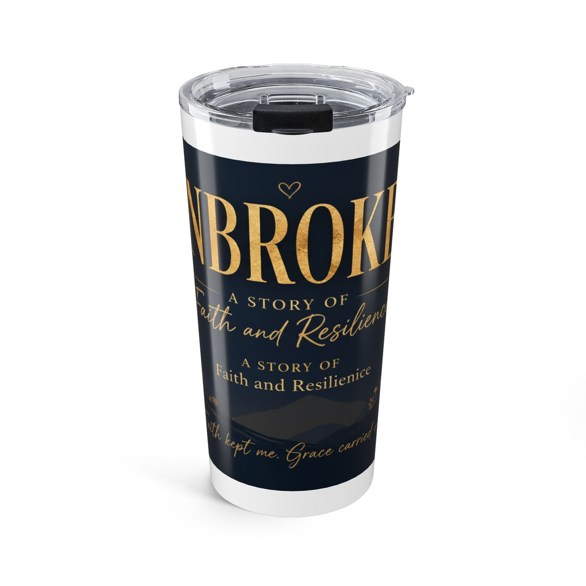 20oz Inspirational Tumbler — "Unbroken: A Story of Faith and Resilience"